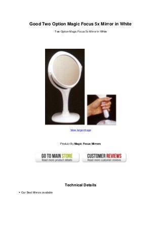 Good Two Option Magic Focus 5x Mirror in White
Two Option Magic Focus 5x Mirror in White
View large image
Product By Magic Focus Mirrors
Technical Details
Our Best Mirrors available
 