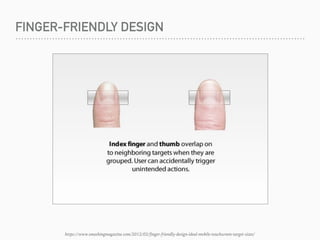 FINGER-FRIENDLY DESIGN
https://www.smashingmagazine.com/2012/02/finger-friendly-design-ideal-mobile-touchscreen-target-sizes/
 