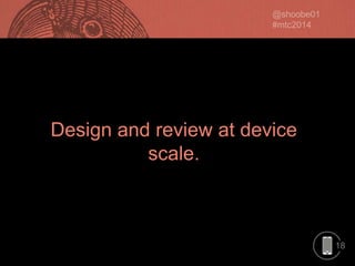 Design and review at device
scale.

18

 