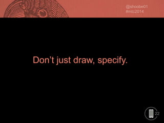Don’t just draw, specify.

22

 