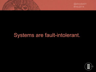 Systems are fault-intolerant.

28

 