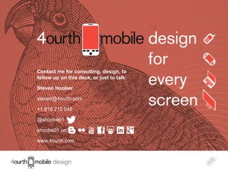 Contact me for consulting, design, to
follow up on this deck, or just to talk:
Steven Hoober
steven@4ourth.com
+1 816 210 045

@shoobe01
shoobe01 on:
www.4ourth.com

36

 