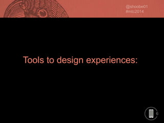 Tools to design experiences:

6

 