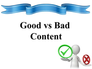 Good vs Bad
Content
 