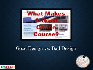 Good Design vs. Bad Design
 