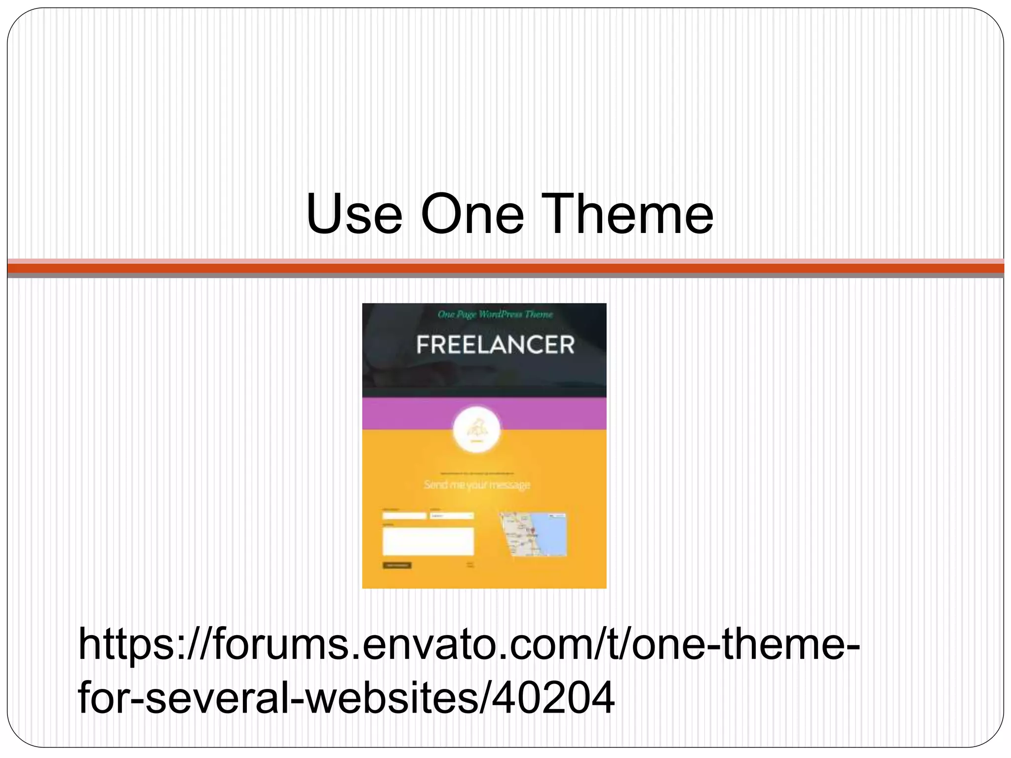 Use One Theme
https://forums.envato.com/t/one-theme-
for-several-websites/40204