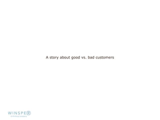 A story about good vs. bad customers
 