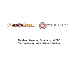 Abraham Jankans, Founder and CEO
Startup Market Analysis and Pricing
 