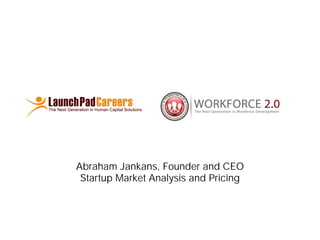 Abraham Jankans, Founder and CEO
 Startup Market Analysis and Pricing
 