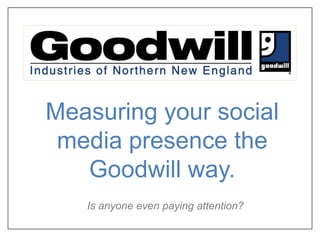 Measuring your social media presence the Goodwill way. Is anyone even paying attention? 