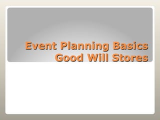 Event Planning Basics
Good Will Stores
 