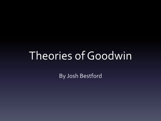 Theories of Goodwin
By Josh Bestford
 