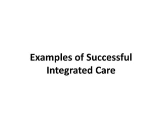 Examples of Successful
   Integrated Care
 