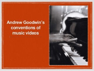 Andrew Goodwin’s
conventions of
music videos
 