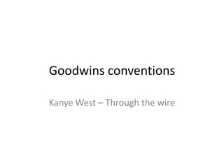 Goodwins conventions

Kanye West – Through the wire
 