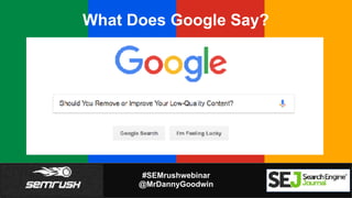 #SEMrushwebinar
@MrDannyGoodwin
What Does Google Say?
 