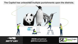 #SEMrushwebinar
@MrDannyGoodwin
The Capitol has unleashed multiple punishments upon the districts.
 