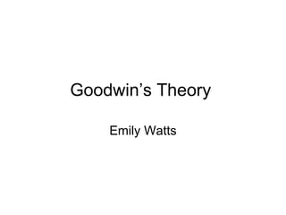 Goodwin’s Theory  Emily Watts 