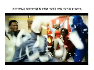 Intertextual references to other media texts may be present. 