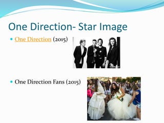 One Direction- Star Image
 One Direction (2015)
 One Direction Fans (2015)
 