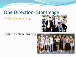 One Direction- Star Image
 One Direction (2013)
 One Direction Fans (2013)
 
