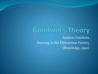 Andrew Goodwin
Dancing in the Distraction Factory
(Routledge, 1992)
 