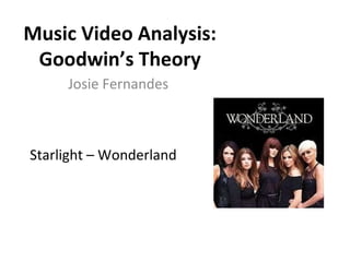 Starlight – Wonderland Music Video Analysis: Goodwin’s Theory Josie Fernandes 