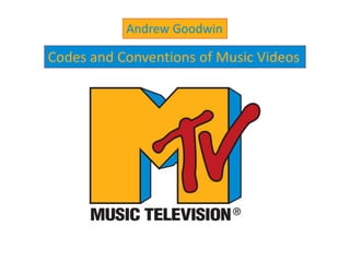 Andrew Goodwin
Codes and Conventions of Music Videos
 