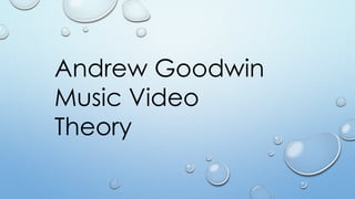 Andrew Goodwin
Music Video
Theory
 