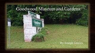Title Layout
SUBTITLE
Goodwood Museum and Gardens
By Joseph Graves
 