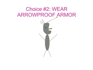 Choice #2: WEAR ARROWPROOF ARMOR 