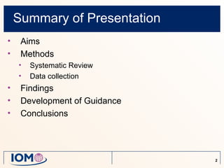 Summary of Presentation
•    Aims
•    Methods
    •   Systematic Review
    •   Data collection
•    Findings
•    Development of Guidance
•    Conclusions




                               2
 