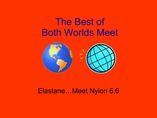 The Best of Both Worlds Meet Elastane…Meet Nylon 6,6 
