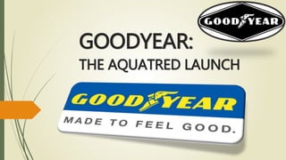Goodyear the launch of aquatred | PPT