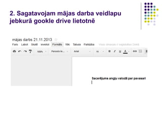 2. Sagatavojam mājas darba veidlapu
jebkurā gookle drive lietotnē
 