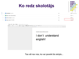 Ko redz skolotājs
Tas vēl nav viss, ko var paveikt šis skripts...
 