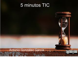 5 minutos TIC




Antonio González García
 