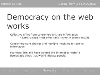 Google “How to be Disruptive”<br />Rebecca Carlson<br />Democracy on the web<br />works<br />Collective effort from consum...