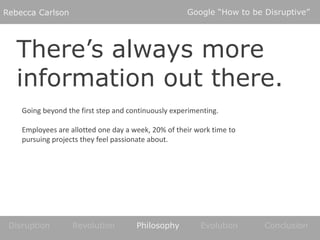Google “How to be Disruptive”<br />Rebecca Carlson<br />There’s always more<br />information out there.<br />Going beyond ...