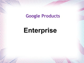 Google Products Enterprise  - 