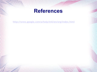 References http://www.google.com/a/help/intl/en/org/index.html 
