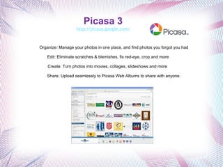 Picasa 3 http://picasa.google.com/ Organize: Manage your photos in one place, and find photos you forgot you had Edit: Eliminate scratches & blemishes, fix red-eye, crop and more           Create: Turn photos into movies, collages, slideshows and more            Share: Upload seamlessly to Picasa Web Albums to share with anyone. 