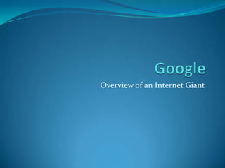 Google Overview of an Internet Giant 