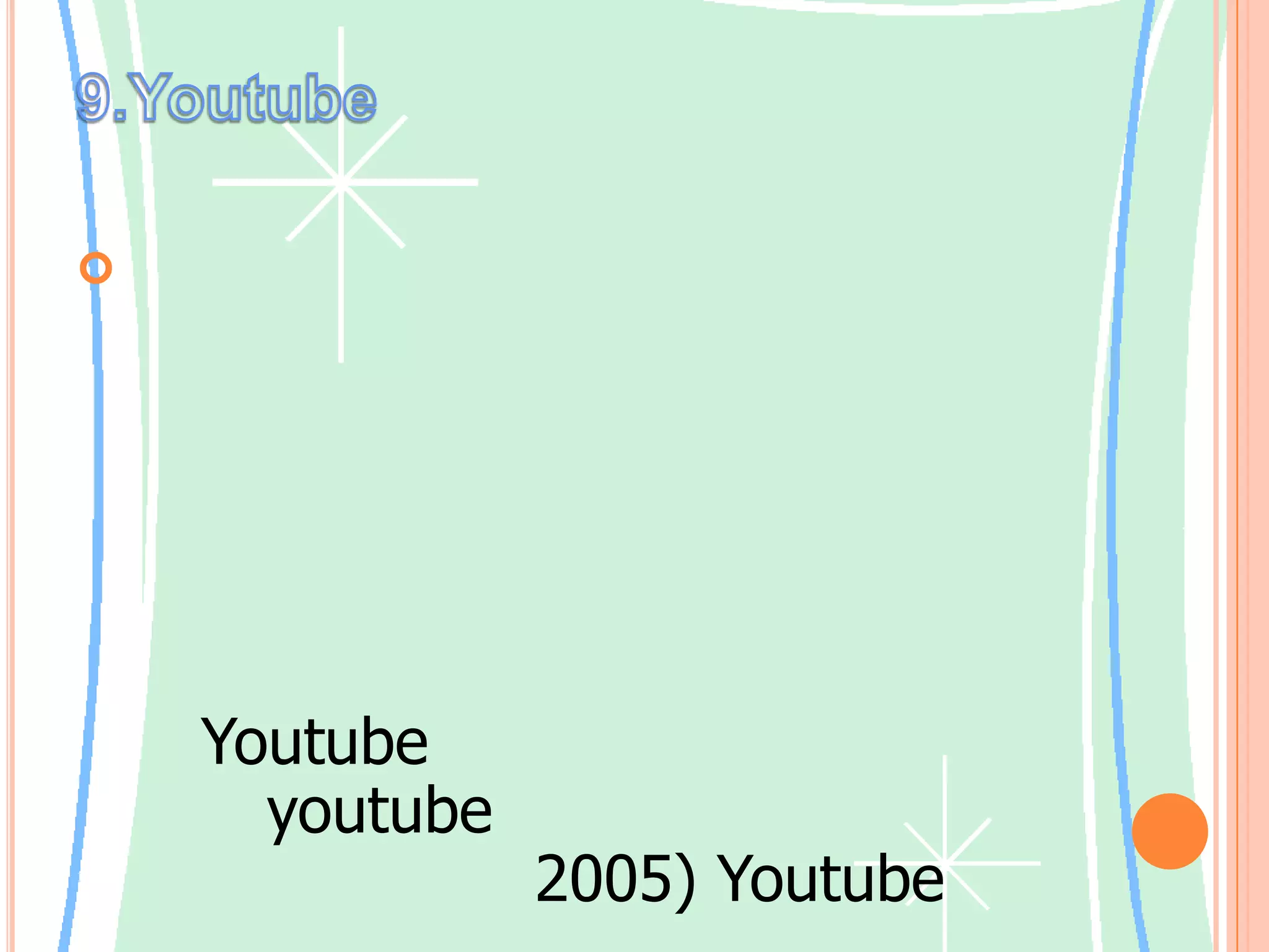 9.Youtubeยูทูบมีนโนบายไม่ให้อัปโหลดคลิปที่มีภาพโป๊เปลือยและคลิปที่มีลิขสิทธิ์ นอกเสียจากเจ้าของลิขสิทธิ์ได้อัปโหลดเอง  เมื่อสมัครสมาชิกแล้วผู้ ใช้จะสามารถใส่ภาพวิดีโอเข้าไป แบ่งปันภาพวิดีโอให้คนอื่นดูด้วย  แต่หากไม่ได้สมัครสมาชิกก็สามารถเข้าไปเปิดดูภาพวิดีโอที่ผู้ใช้คนอื่น ๆ ใส่ไว้ในYoutubeได้  แม้จะก่อตั้งได้เพียงไม่นาน (youtubeก่อตั้งขึ้นเมื่อเดือนกุมภาพันธ์ ค.ศ. 2005) Youtubeเติบโตอย่างรวดเร็วมาก เป็นที่รู้จักันแพร่หลายและได้รับความนิยมทั่วโลก ต่อมาปี ค.ศ.2006 กูเกิ้ลซื้อยูทูบ ตอนนี้ยูทูบจึงกลายเป็นส่วนหนึ่งของกูเกิ้ลแล้ว