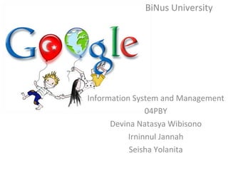 BiNus University Information System and Management 04PBY Devina Natasya Wibisono Irninnul Jannah Seisha Yolanita 