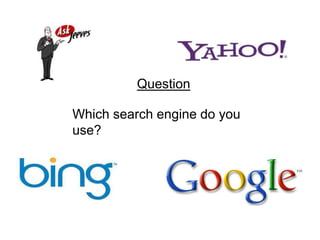 Question Which search engine do you use? 