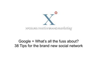 Google + What’s all the fuss about?  38 Tips for the brand new social network 