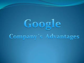 Google Company´s  Advantages 