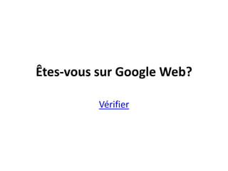 Êtes-voussur Google Adresses?Vérifier