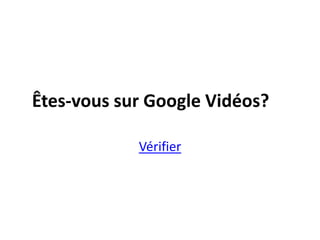 Êtes-voussur Google blogs?Vérifier